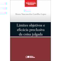 LIMITES OBJETIVOS E EFICÁCIA PRECLUSIVA DA COISA JULGADA - 1ª EDIÇÃO DE 2012