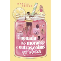 LIMONADA DE MORANGO E OUTRAS COISAS AGRIDOCES - ROMANCE ESPORTIVO, COM MARCA-PÁGINA