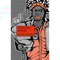 LIMPAR O MUNDO: VIDAS DESPERDIÇADAS, AMBIENTE DEGRADADO E CAPITALISMO RACIAL