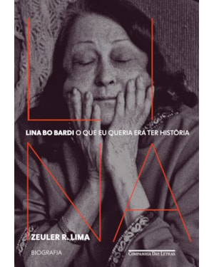 Lina Bo Bardi: o que eu queria era ter história - biografia