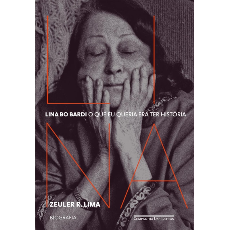 LINA BO BARDI: O QUE EU QUERIA ERA TER HISTÓRIA - BIOGRAFIA