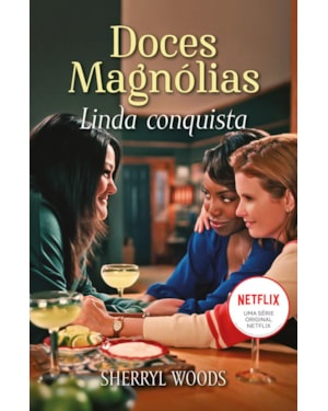 LINDA CONQUISTA: DOCES MAGNÓLIAS LIVRO 1