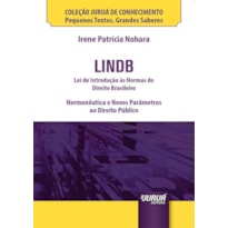 LINDB - LEI DE INTRODUÇÃO ÀS NORMAS DO DIREITO BRASILEIR - MINIBOOK - HERMENÊUTICA E NOVOS PARÂMETROS AO DIREITO PÚBLICO - COLEÇÃO JURUÁ DE CONHECIMENTO - PEQUENOS TEXTOS, GRANDES SABERES