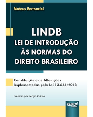 LINDB - LEI DE INTRODUÇÃO ÀS NORMAS DO DIREITO BRASILEIRO CONSTITUIÇÃO E AS ALTERAÇÕES IMPLEMENTADAS PELA LEI 13.655/2018