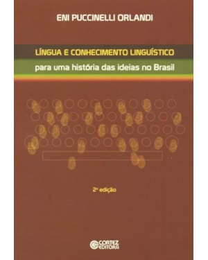 LÍNGUA E CONHECIMENTO LINGUÍSTICO: PARA UMA HISTÓRIA DAS IDEIAS NO BRASIL