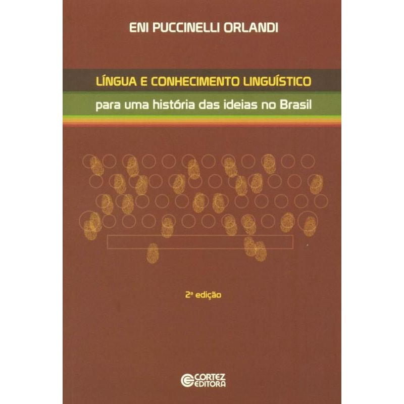 LÍNGUA E CONHECIMENTO LINGUÍSTICO: PARA UMA HISTÓRIA DAS IDEIAS NO BRASIL