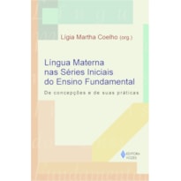 LÍNGUA MATERNA NAS SÉRIES INICIAIS DO ENSINO FUNDAMENTAL - DE CONCEPÇÕES E DE SUAS PRÁTICAS