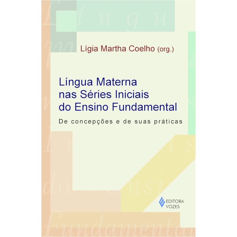 LÍNGUA MATERNA NAS SÉRIES INICIAIS DO ENSINO FUNDAMENTAL - DE CONCEPÇÕES E DE SUAS PRÁTICAS