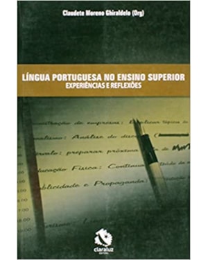 LINGUA PORTUGUESA NO ENSINO SUPERIOR - EXPERIENCIAS E REFLEXOES - 1