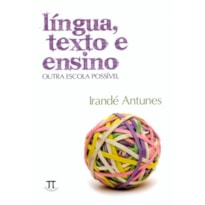 Língua, texto e ensino. outra escola possível