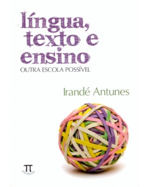 Língua, texto e ensino. outra escola possível