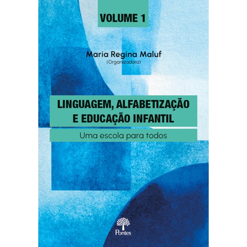 LINGUAGEM, ALFABETIZAÇÃO E EDUCAÇÃO INFANTIL - VOL. 1 - UMA ESCOLA PARA TODOS