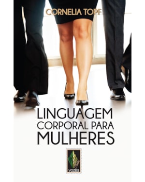 LINGUAGEM CORPORAL PARA MULHERES: APRESENTAÇÃO SEGURA E AUTOCONFIANTE