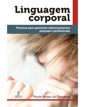 LINGUAGEM CORPORAL: TÉCNICAS PARA APRIMORAR RELACIONAMENTOS PESSOAIS E PROFISSIONAIS