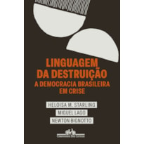 LINGUAGEM DA DESTRUIÇÃO - A DEMOCRACIA BRASILEIRA EM CRISE