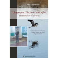 LINGUAGEM, DISCURSO, EDUCAÇÃO: ENTREMEIOS E LEITURAS