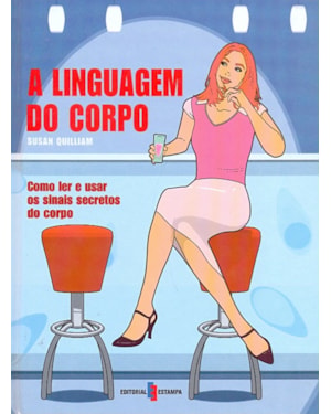 LINGUAGEM DO CORPO, A - COMO LER E USAR OS SINAIS...