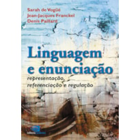 LINGUAGEM E ENUNCIAÇÃO - REPRESENTAÇÃO, REFERENCIAÇÃO E REGULAÇÃO