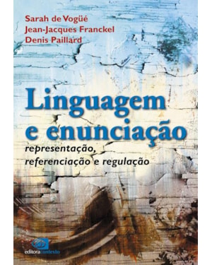 LINGUAGEM E ENUNCIAÇÃO - REPRESENTAÇÃO, REFERENCIAÇÃO E REGULAÇÃO