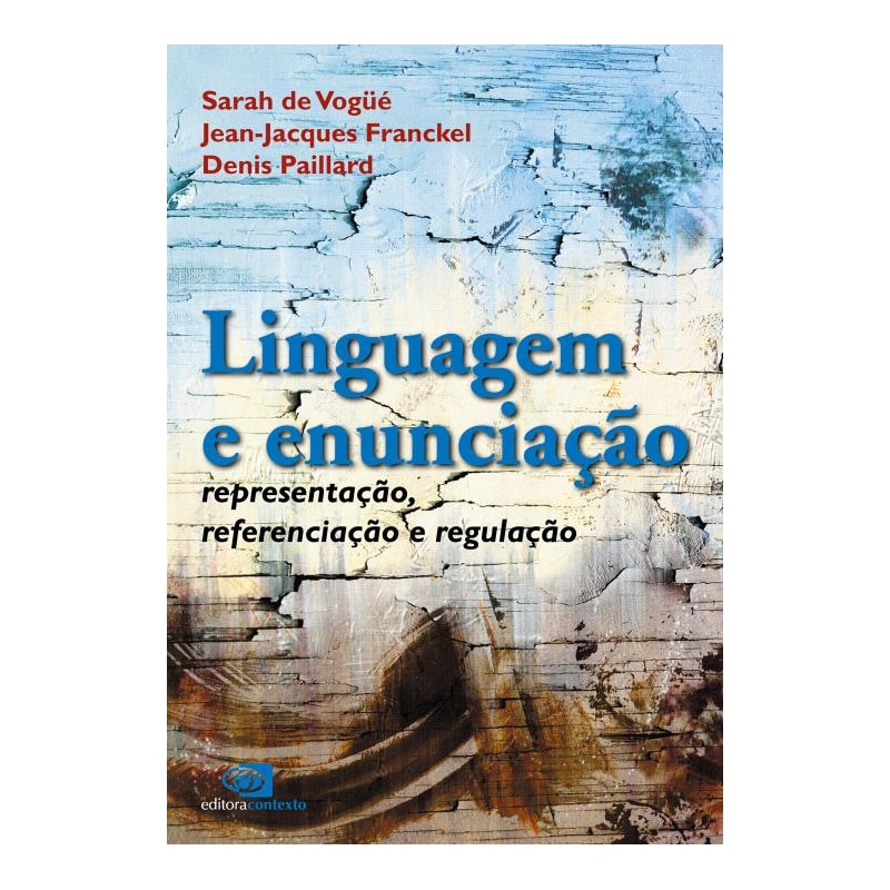 LINGUAGEM E ENUNCIAÇÃO - REPRESENTAÇÃO, REFERENCIAÇÃO E REGULAÇÃO