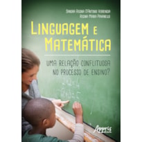 LINGUAGEM E MATEMÁTICA: UMA RELAÇÃO CONFLITUOSA NO PROCESSO DE ENSINO?