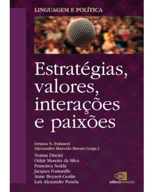LINGUAGEM E POLÍTICA - VOL. 2 - ESTRATÉGIAS, VALORES, INTERAÇÕES E PAIXÕES