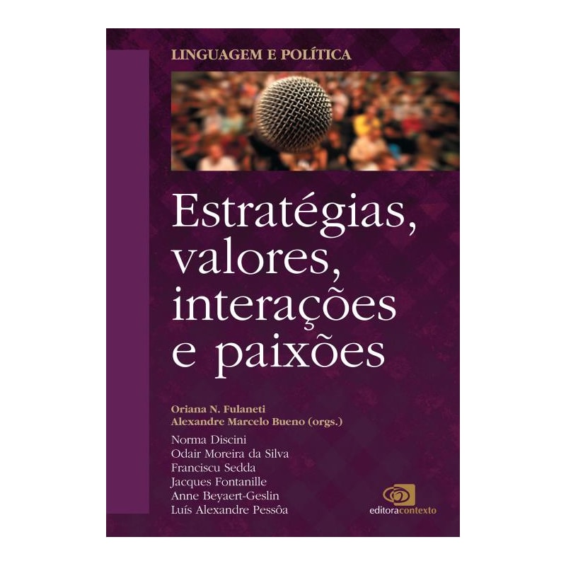 LINGUAGEM E POLÍTICA - VOL. 2 - ESTRATÉGIAS, VALORES, INTERAÇÕES E PAIXÕES