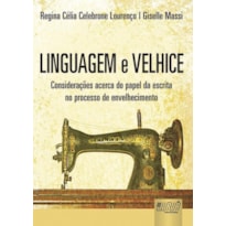 LINGUAGEM E VELHICE - CONSIDERAÇÕES ACERCA DO PAPEL DA ESCRITA NO PROCESSO DE ENVELHECIMENTO