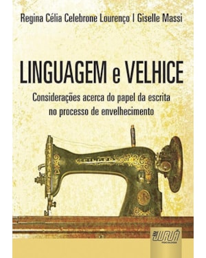 LINGUAGEM E VELHICE - CONSIDERAÇÕES ACERCA DO PAPEL DA ESCRITA NO PROCESSO DE ENVELHECIMENTO