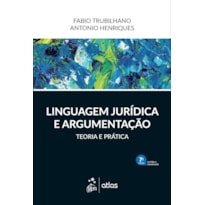 LINGUAGEM JURÍDICA E ARGUMENTAÇÃO - TEORIA E PRÁTICA - 7ª EDIÇÃO 2021