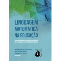 LINGUAGEM MATEMÁTICA NA EDUCAÇÃO TRILHANDO CAMINHOS NA PRODUÇÃO DE CONHECIMENTOS SOBRE O ENSINAR E O APRENDER MATEMÁTICA NO BRASIL