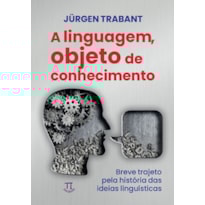 Linguagem, objeto do conhecimento (a). breve trajeto pela história das ideias linguísticas