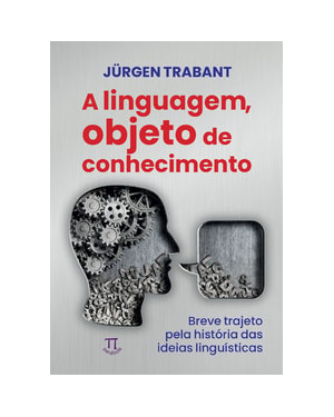 Linguagem, objeto do conhecimento (a). breve trajeto pela história das ideias linguísticas
