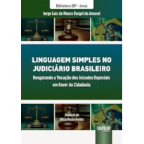 LINGUAGEM SIMPLES NO JUDICIÁRIO BRASILEIRO - RESGATANDO A VOCAÇÃO DOS JUIZADOS ESPECIAIS EM FAVOR DA CIDADANIA