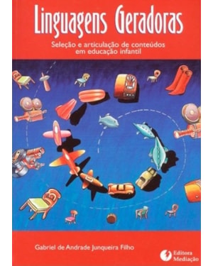 LINGUAGENS GERADORAS - SELEÇÃO E ARTICULAÇÃO DE CONTEÚDOS EM EDUCAÇÃO INFANTIL