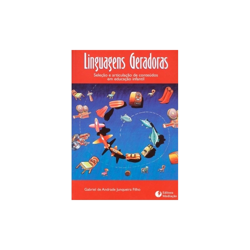 LINGUAGENS GERADORAS - SELEÇÃO E ARTICULAÇÃO DE CONTEÚDOS EM EDUCAÇÃO INFANTIL
