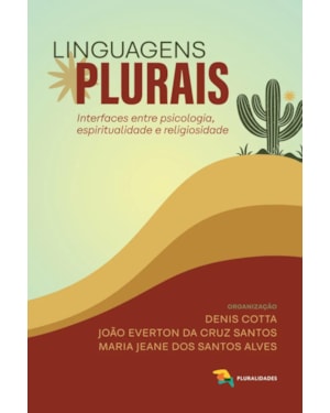 LINGUAGENS PLURAIS: INTERFACES ENTRE PSICOLOGIA, ESPIRITUALIDADE E RELIGIOSIDADE - DENIS COTTA; MARIA JEANE