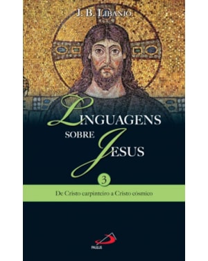 Linguagens sobre Jesus: de Cristo carpinteiro a Cristo cósmico