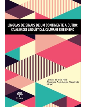 LÍNGUAS DE SINAIS DE UM CONTINENTE A OUTRO - ATUALIDADES LINGUÍSTICAS, CULTURAIS E DE ENSINO