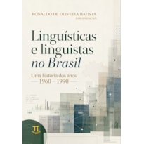 Linguísticas e linguistas no Brasil: uma história dos anos 1960-1990