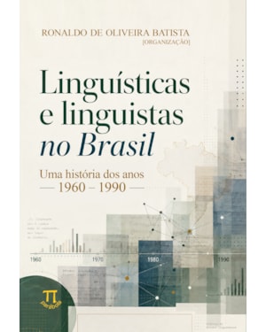 Linguísticas e linguistas no Brasil: uma história dos anos 1960-1990