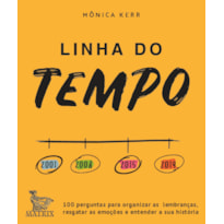 LINHA DO TEMPO: 100 PERGUNTAS PARA ORGANIZAR AS LEMBRANÇAS, RESGATAR AS EMOÇÕES E ENTENDER A SUA HISTÓRIA