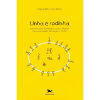 LINHA E RODINHA - EXERCÍCIOS PARA EXPRESSÃO CORPORAL, MUSICAL, PSICOMOTRICIDADE, RECREAÇÃO E "LINHA"