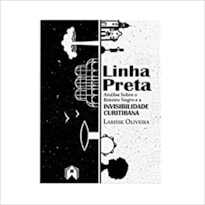 LINHA PRETA, ANÁLISE SOBRE O ROTEIRO NEGRO E A INVISIBILIDADE CURITIBANA