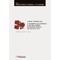 LINHA VERMELHA: A GUERRA DA UCRÂNIA E AS RELAÇÕES INTERNACIONAIS NO SÉCULO XXI