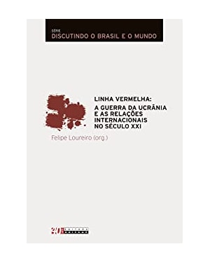 LINHA VERMELHA: A GUERRA DA UCRÂNIA E AS RELAÇÕES INTERNACIONAIS NO SÉCULO XXI
