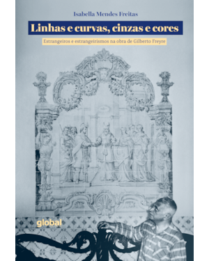 Linhas e Curvas, Cinzas e Cores: Estrangeiros e estrangeirismos na obra de Gilberto Freyre