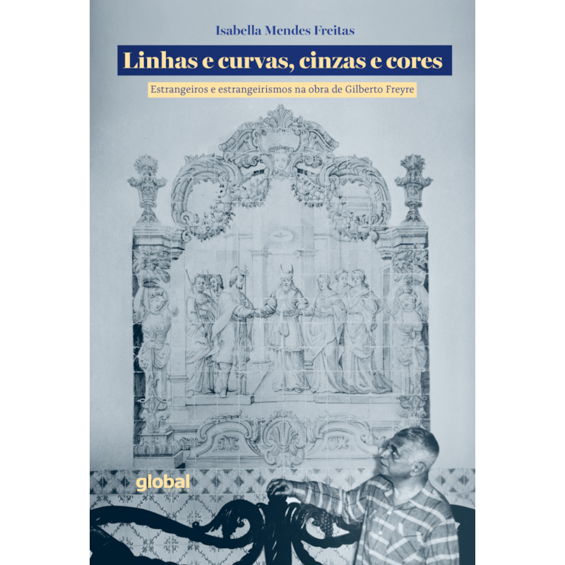 Linhas e Curvas, Cinzas e Cores: Estrangeiros e estrangeirismos na obra de Gilberto Freyre