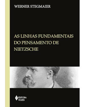 LINHAS FUNDAMENTAIS DO PENSAMENTO DE NIETZSCHE: COLETÂNEA DE ARTIGOS: 1985-2009
