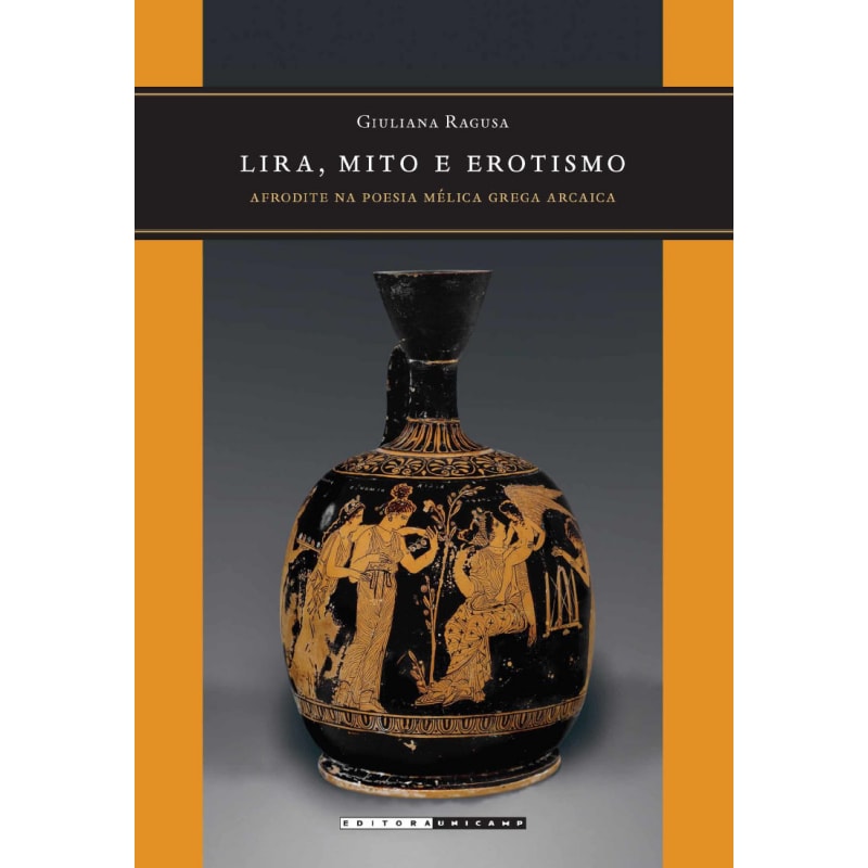 LIRA MITO E EROTISMO - AFRODITE NA POESIA MÉLICA GREGA ARCAICA